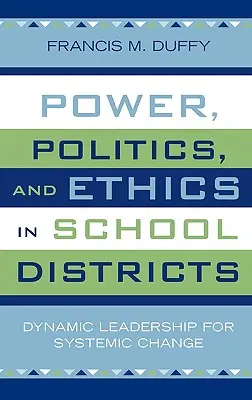 Macht, Politik und Ethik in Schulbezirken: Dynamische Führung für systemischen Wandel - Power, Politics, and Ethics in School Districts: Dynamic Leadership for Systemic Change