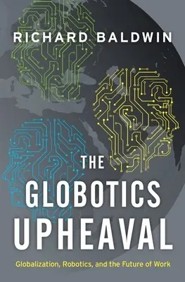 Der Globotics-Umbruch: Globalisierung, Robotik und die Zukunft der Arbeit - The Globotics Upheaval: Globalization, Robotics, and the Future of Work