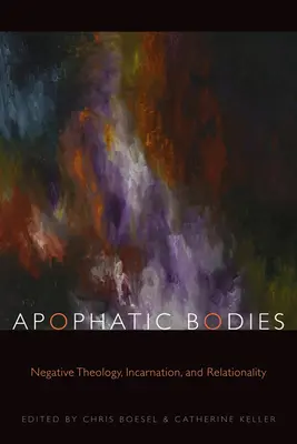 Apophatische Körper: Negative Theologie, Inkarnation und Relationalität - Apophatic Bodies: Negative Theology, Incarnation, and Relationality