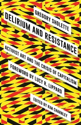 Delirium und Widerstand: Aktivistische Kunst und die Krise des Kapitalismus - Delirium and Resistance: Activist Art and the Crisis of Capitalism