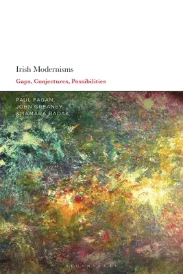 Irische Modernismen: Lücken, Vermutungen, Möglichkeiten - Irish Modernisms: Gaps, Conjectures, Possibilities
