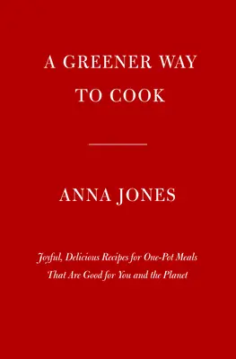 Eins: Topf, Pfanne, Planet: Eine grünere Art zu kochen für Sie und Ihre Familie: Ein Kochbuch - One: Pot, Pan, Planet: A Greener Way to Cook for You and Your Family: A Cookbook