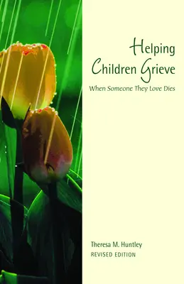 Kindern beim Trauern helfen, überarbeitete Ausgabe: Wenn jemand stirbt, den sie lieben - Helping Children Grieve, Revised Edition: When Someone They Love Dies