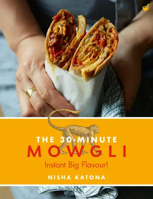 30 Minuten Mowgli: Schnelles, einfaches Indisch aus der Mowgli-Hausküche - 30 Minute Mowgli: Fast Easy Indian from the Mowgli Home Kitchen