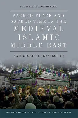 Der heilige Ort und die heilige Zeit im mittelalterlichen islamischen Nahen Osten: Eine historische Perspektive - Sacred Place and Sacred Time in the Medieval Islamic Middle East: A Historical Perspective
