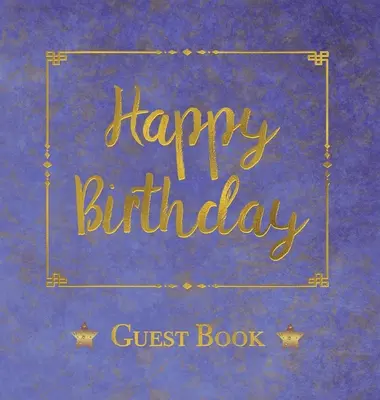 Geburtstag Gästebuch, HARDCOVER, Geburtstagsparty Gast Kommentare Buch: Happy Birthday Gästebuch - Ein Andenken für die Zukunft - Birthday Guest Book, HARDCOVER, Birthday Party Guest Comments Book: Happy Birthday Guest Book - A Keepsake for the Future