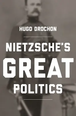 Nietzsches große Politik - Nietzsche's Great Politics