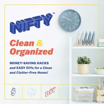 Schick: Clean & Organized: Geldsparende Hacks und einfache Tricks für ein sauberes und aufgeräumtes Zuhause! - Nifty: Clean & Organized: Money-Saving Hacks and Easy Diys for a Clean and Clutter-Free Home!