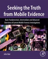 Auf der Suche nach der Wahrheit anhand mobiler Beweismittel - Grundlagen, mittlerer und fortgeschrittener Überblick über aktuelle mobile kriminaltechnische Ermittlungen - Seeking the Truth from Mobile Evidence - Basic Fundamentals, Intermediate and Advanced Overview of Current Mobile Forensic Investigations