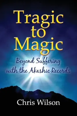 Von der Tragik zur Magie: Jenseits des Leidens mit den Akasha-Aufzeichnungen - Tragic to Magic: Beyond Suffering with the Akashic Records