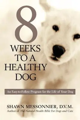 In 8 Wochen zu einem gesunden Hund: Ein leicht zu befolgendes Programm für das Leben Ihres Hundes - 8 Weeks to a Healthy Dog: An Easy-to-Follow Program for the Life of Your Dog
