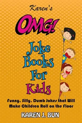 Karen's OMG Witzebücher für Kinder: Lustige, alberne und blöde Witze, über die sich Kinder vor Lachen auf dem Boden wälzen - Karen's OMG Joke Books For Kids: Funny, Silly, Dumb Jokes that Will Make Children Roll on the Floor Laughing