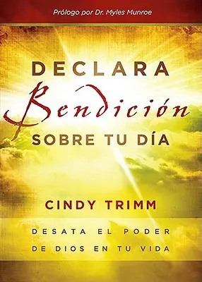 Declara Bendicin Sobre Tu Da: Desata El Poder de Dios En Tu Vida