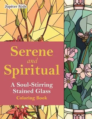 Gelassen und spirituell: Ein seelenverwandtes Buntglas-Malbuch - Serene and Spiritual: A Soul-Stirring Stained Glass Coloring Book