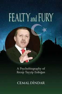 Treue und Wut: Eine Psychobiographie von Recep Tayyip Erdoğan - Fealty and Fury: A Psychobiography of Recep Tayyip Erdoğan
