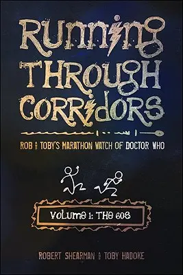 Durch die Korridore laufen, Band 1: Die 60er Jahre: Rob und Toby's Marathonuhr von Doctor Who - Running Through Corridors, Volume 1: The 60s: Rob and Toby's Marathon Watch of Doctor Who