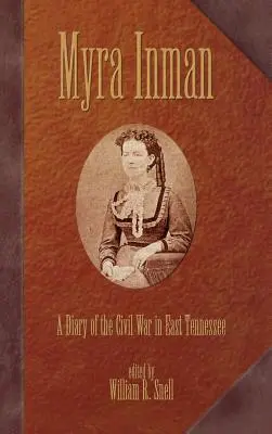 Myra Inman: Ein Tagebuch über den Bürgerkrieg in Ost-Tennessee - Myra Inman: A Diary of the Civil War in East Tennessee