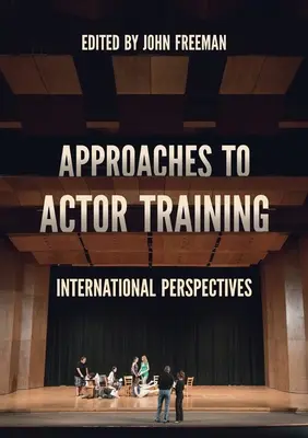 Ansätze zum Schauspielertraining: Internationale Perspektiven - Approaches to Actor Training: International Perspectives