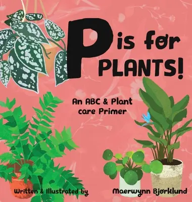P steht für Pflanzen! Eine ABC- und Pflanzenpflege-Fibel - P is for Plants! An ABC & Plant Care Primer