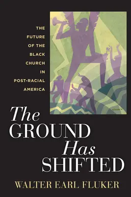 Der Boden hat sich verlagert: Die Zukunft der Schwarzen Kirche im post-rassischen Amerika - The Ground Has Shifted: The Future of the Black Church in Post-Racial America