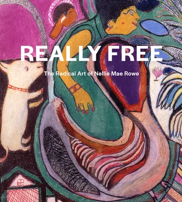 Wirklich frei: Die radikale Kunst von Nellie Mae Rowe - Really Free: The Radical Art of Nellie Mae Rowe