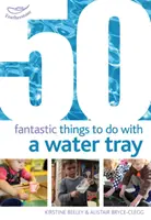 50 Fantastische Dinge, die man mit einer Wasserschale machen kann - 50 Fantastic things to do with a water tray