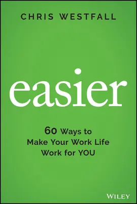 Leichter: 60 Wege, wie Sie Ihr Arbeitsleben für sich arbeiten lassen können - Easier: 60 Ways to Make Your Work Life Work for You