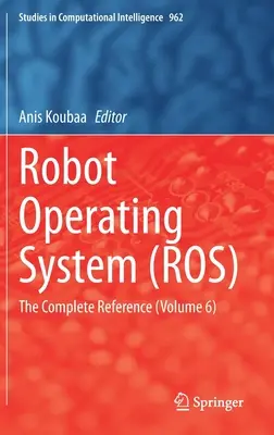 Roboter-Betriebssystem (Ros): Die vollständige Referenz (Band 6) - Robot Operating System (Ros): The Complete Reference (Volume 6)