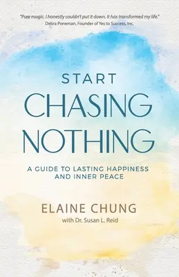 Fang an, nichts zu jagen: Ein Leitfaden zu dauerhaftem Glück und innerem Frieden - Start Chasing Nothing: A Guide to Lasting Happiness and Inner Peace