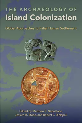 Die Archäologie der Inselkolonisation: Globale Annäherungen an die menschliche Erstbesiedlung - The Archaeology of Island Colonization: Global Approaches to Initial Human Settlement