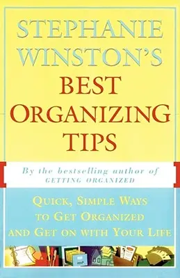 Die besten Organisationstipps von Stephanie Winston: Schnelle und einfache Wege, sich zu organisieren und das Leben zu meistern - Stephanie Winston's Best Organizing Tips: Quick, Simple Ways to Get Organized and Get on with Your Life