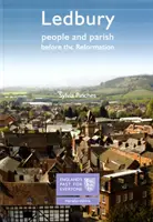 Ledbury: Menschen und Gemeinde vor der Reformation - Englands Vergangenheit für jedermann - Ledbury: People and Parish before the Reformation - England's Past for Everyone