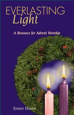 Ewiges Licht: Ein Hilfsmittel für den Adventsgottesdienst - Everlasting Light: A Resource for Advent Worship