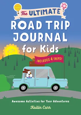 Das ultimative Road Trip Journal für Kinder: Tolle Aktivitäten für Ihre Abenteuer - The Ultimate Road Trip Journal for Kids: Awesome Activities for Your Adventures
