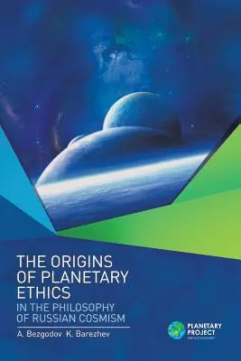 Die Ursprünge der planetarischen Ethik in der Philosophie des russischen Kosmismus - The Origins of Planetary Ethics in the Philosophy of Russian Cosmism