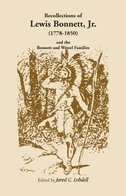 Erinnerungen an Lewis Bonnett, Jr. (1778-1850) und die Familien Bonnett und Wetzel - Recollections of Lewis Bonnett, Jr. (1778-1850) and the Bonnett and Wetzel Families