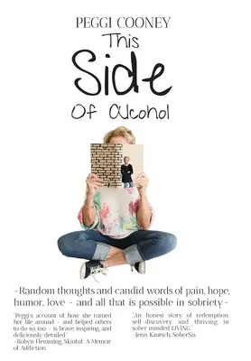 Diesseits des Alkohols: Zufällige Gedanken und offene Worte über Schmerz, Hoffnung, Humor, Liebe ... und alles, was in der Nüchternheit möglich ist. - This Side of Alcohol: Random thoughts and candid words of pain, hope, humor, love ... and all that is possible in sobriety-