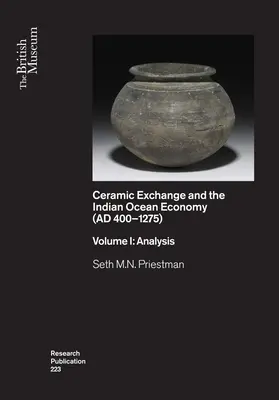 Keramischer Austausch und die Wirtschaft des Indischen Ozeans (400-1275): Band I: Analyse - Ceramic Exchange and the Indian Ocean Economy (Ad 400-1275): Volume I: Analysis