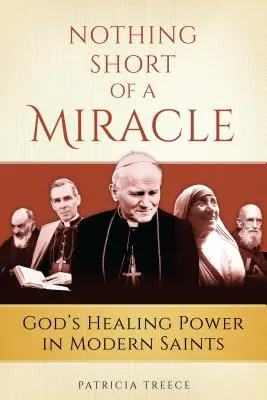 Nichts weniger als ein Wunder: Gottes heilende Kraft in modernen Heiligen - Nothing Short of a Miracle: God's Healing Power in Modern Saints