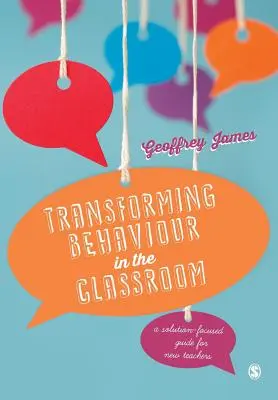 Verhaltensänderung im Klassenzimmer: Ein lösungsorientierter Leitfaden für neue Lehrkräfte - Transforming Behaviour in the Classroom: A Solution-Focused Guide for New Teachers