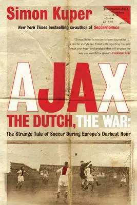 Ajax, die Niederländer, der Krieg: Die seltsame Geschichte des Fußballs in Europas dunkelster Stunde - Ajax, the Dutch, the War: The Strange Tale of Soccer During Europe's Darkest Hour