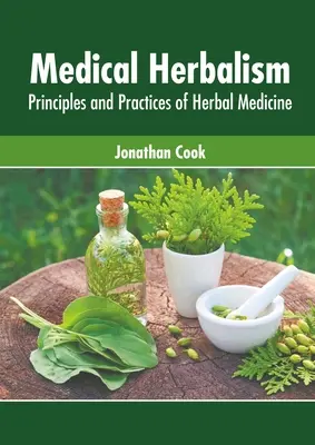 Medizinische Kräuterkunde: Prinzipien und Praktiken der Kräutermedizin - Medical Herbalism: Principles and Practices of Herbal Medicine