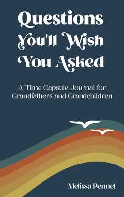 Fragen, die Sie sich wünschen, gestellt zu haben: Ein Zeitkapsel-Journal für Großväter und Enkelkinder - Questions You'll Wish You Asked: A Time Capsule Journal for Grandfathers and Grandchildren