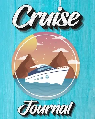 Kreuzfahrt-Tagebuch: Ein tägliches Tagebuch für die Aufzeichnung Ihrer Kreuzfahrtabenteuer - Cruise Journal: A Daily Journal to Record Your Cruise Ship Vacation Adventures