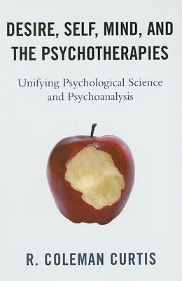 Verlangen, Selbst, Geist und die Psychotherapien: Die Vereinigung von psychologischer Wissenschaft und Psychoanalyse - Desire, Self, Mind, and the Psychotherapies: Unifying Psychological Science and Psychoanalysis
