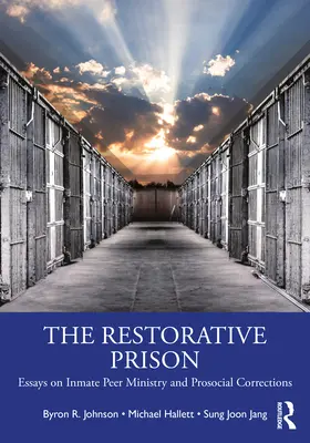 Das restaurative Gefängnis: Aufsätze über die Arbeit mit Häftlingen und prosoziale Korrekturen - The Restorative Prison: Essays on Inmate Peer Ministry and Prosocial Corrections