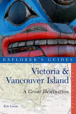 Reiseführer Victoria und Vancouver Island: Ein großartiges Reiseziel - Explorer's Guide Victoria & Vancouver Island: A Great Destination