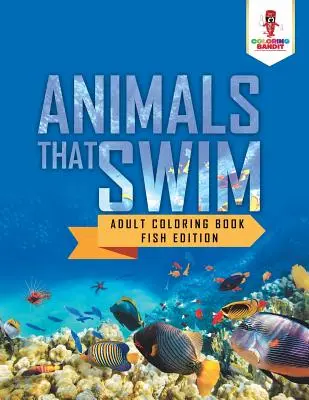 Tiere, die schwimmen: Adult Coloring Book Fish Edition - Animals That Swim: Adult Coloring Book Fish Edition