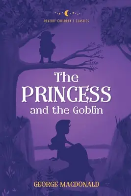 Die Prinzessin und der Kobold: Reverie Kinderklassiker - The Princess and the Goblin: Reverie Children's Classics
