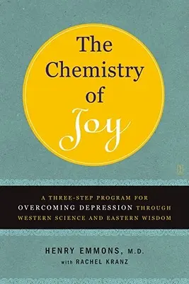 Die Chemie der Freude: Ein dreistufiges Programm zur Überwindung von Depressionen durch westliche Wissenschaft und östliche Weisheit - The Chemistry of Joy: A Three-Step Program for Overcoming Depression Through Western Science and Eastern Wisdom